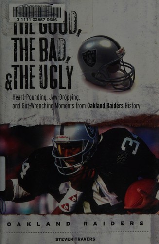 The Good, the Bad, & the Ugly: Oakland Raiders: Heart-Pounding,  Jaw-Dropping, and Gut-Wrenching Moments from Oakland Raiders History:  Travers, Steven: 9781572439276: : Books