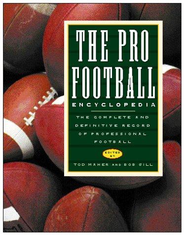 The Pro Football Encyclopedia: The Complete and Definitive Record of  Professional Football: Maher, Tod, Gill, Bob: 9780028619897: :  Books