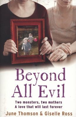 Beyond All Evil: Two Monsters, Two Mothers, A Love That Will Last Forever