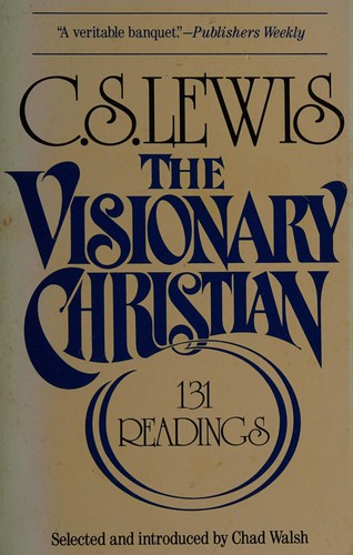Visionary Christian, The: One Hundred Thirty-One Readings From C.S. Lewis