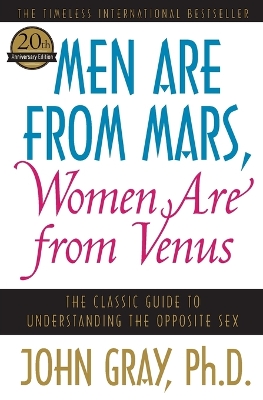 Men Are From Mars, Women Are From Venus: The Classic Guide To Understanding The Opposite Sex