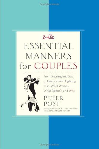Essential Manners For Couples: From Snoring And Sex To Finances And Fighting Fair-What Works, What Doesn’t, And Why