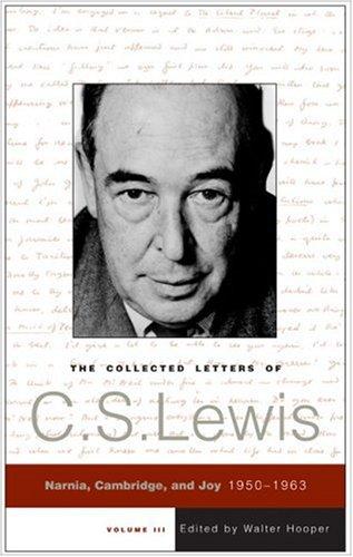 The Collected Letters Of C.S. Lewis, Volume 3: Narnia, Cambridge, And Joy, 1950 - 1963