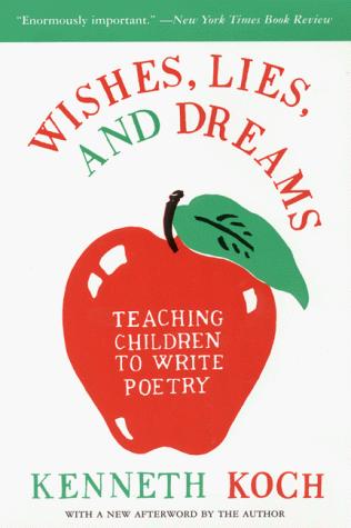 Wishes, Lies, And Dreams: Teaching Children To Write Poetry