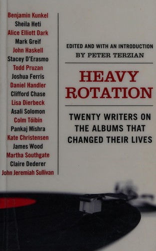 Heavy Rotation: Twenty Writers On The Albums That Changed Their Lives