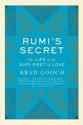 Rumi’s Secret: The Life Of The Sufi Poet Of Love