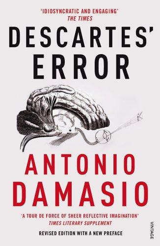 Descartes’ Error: Emotion, Reason And The Human Brain