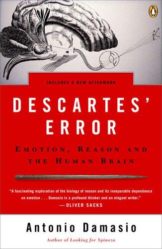 Descartes’ Error: Emotion, Reason, And The Human Brain