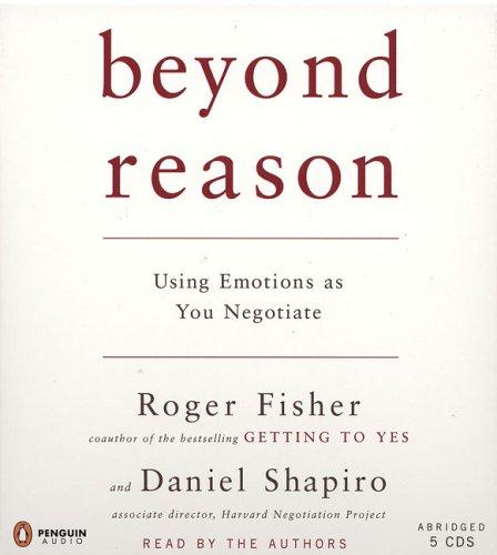 Beyond Reason: Using Emotions As You Negotiate