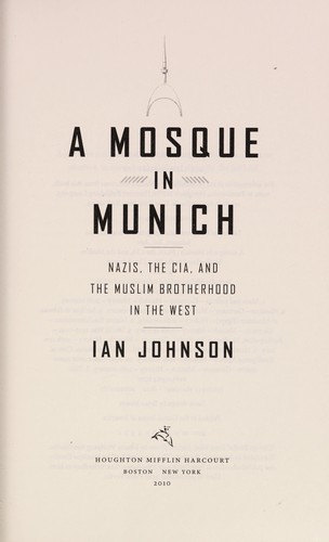 A Mosque In Munich: Nazis, The Cia, And The Rise Of The Muslim Brotherhood In The West