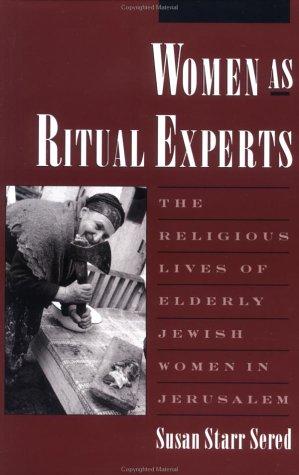 Women As Ritual Experts: The Religious Lives Of Elderly Jewish Women In Jerusalem (American Folklore Society, New Series)