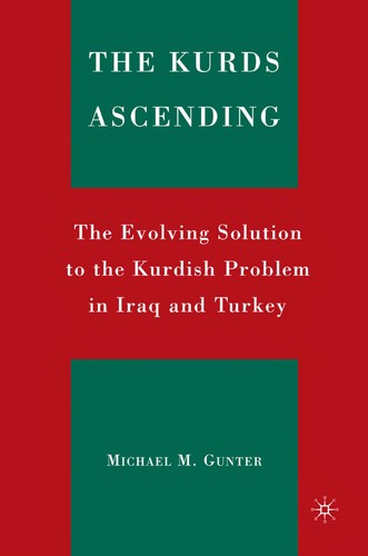 Kurds Ascending, The: The Evolving Solution To The Kurdish Problem In Iraq And Turkey