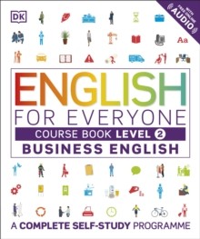 English For Everyone: A Visual Self Study Guide To English For The Workplace: Level 2 : Business English Course Book