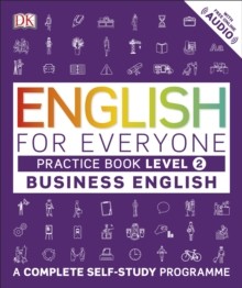 English For Everyone: A Visual Self Study Guide To English For The Workplace: Level 2: Business English Practice Book