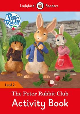 Peter Rabbit: The Peter Rabbit Club Activity Book - Ladybird Readers Level 2
