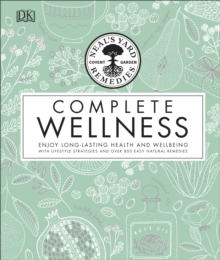 Neal’s Yard Remedies Complete Wellness : Enjoy Long-lasting Health and Wellbeing with over 800 Natural Remedies