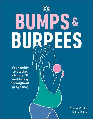 Bumps and Burpees Your Guide to Staying Strong, Fit and Happy Throughout Pregnancy