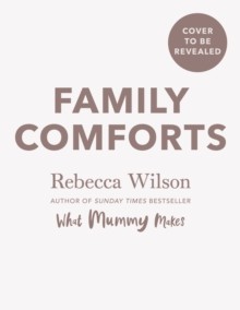 Family Comforts : Simple, Heartwarming Food to Enjoy Together