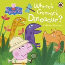 Peppa Pig: Where’s George’s Dinosaur?: A Lift The Flap Book