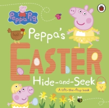 Peppa Pig: Peppa’s Easter Hide and Seek : A lift-the-flap book