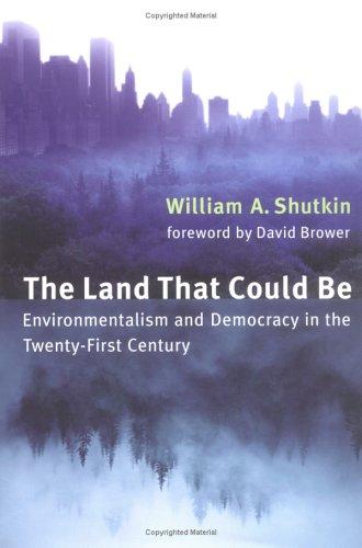 The Land That Could Be: Environmentalism And Democracy In The Twenty-First Century (Urban And Industrial Environments)
