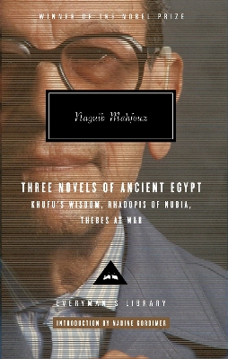 Three Novels Of Ancient Egypt: Khufu’s Wisdom Rhadopis Of Nubia Thebes At War (Everyman’s Library)