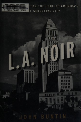 L.A. Noir: The Struggle For The Soul Of America’s Most Seductive City