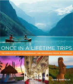 Once In A Lifetime Trips: The World’s 50 Most Extraordinary And Memorable Travel Experiences