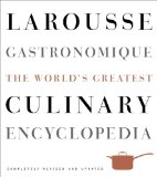 Larousse Gastronomique: The World’s Greatest Culinary Encyclopedia, Completely Revised And Updated