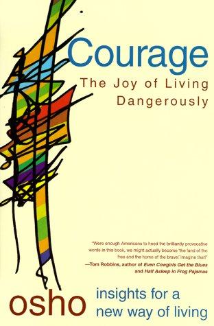 Courage: The Joy Of Living Dangerously