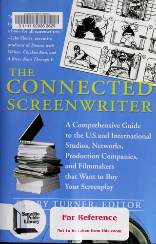The Connected Screenwriter: A Comprehensive Guide To The U.S. And International Studios, Networks, Production Companies, And Filmmakers That Want To Buy Your Screenplay