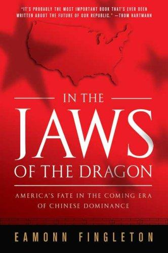 In The Jaws Of The Dragon: America’s Fate In The Coming Era Of Chinese Dominance