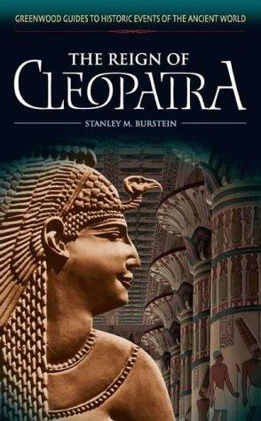 The Reign Of Cleopatra (Greenwood Guides To Historic Events Of The Ancient World)