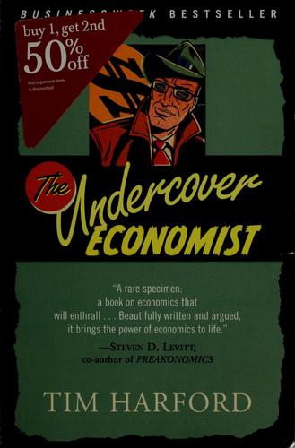 The Undercover Economist: Exposing Why The Rich Are Rich, The Poor Are Poor--And Why You Can Never Buy A Decent Used Car!