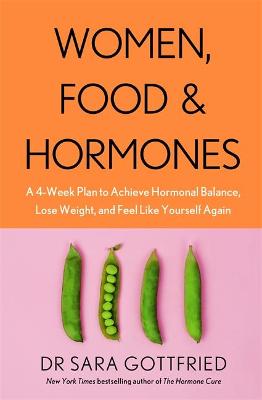 Women, Food and Hormones: A 4-Week Plan to Achieve Hormonal Balance, Lose Weight and Feel Like Yourself Again