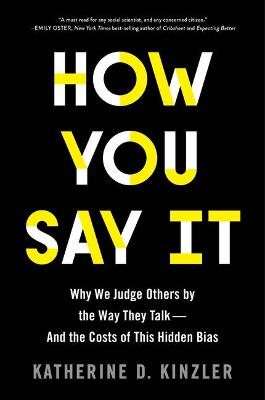 How You Say It: Why We Judge Others by the Way They Talk - And the Costs of This Hidden Bias
