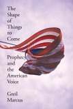 The Shape Of Things To Come: Prophecy And The American Voice