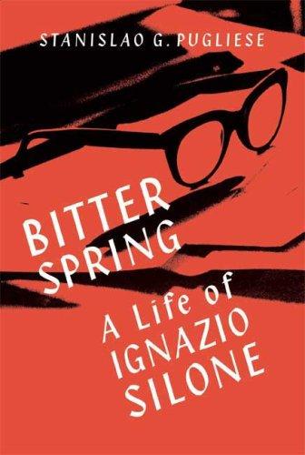 Bitter Spring: A Life Of Ignazio Silone