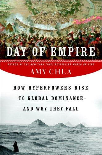 Day Of Empire: How Hyperpowers Rise To Global Dominance--And Why They Fall
