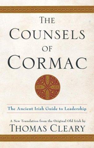 The Counsels Of Cormac: An Ancient Irish Guide To Leadership