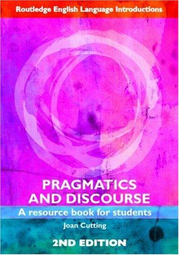 Pragmatics And Discourse: A Resource Book For Students (Routledge English Language Introductions)