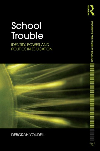 School Trouble: Identity, Power And Politics In Education (Foundations And Futures Of Education)