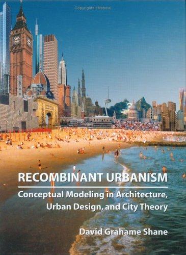 Recombinant Urbanism: Conceptual Modeling In Architecture, Urban Design And City Theory