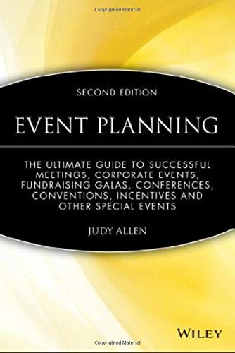 Event Planning: The Ultimate Guide To Successful Meetings, Corporate Events, Fundraising Galas, Conferences, Conventions, Incentives And Other Special Events