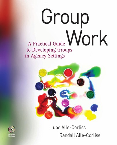Group Work: A Practical Guide To Developing Groups In Agency Settings