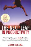 The Next Leap In Productivity: What Top Managers Really Need To Know About Information Technology