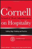 The Cornell School Of Hotel Administration On Hospitality: Cutting Edge Thinking And Practice