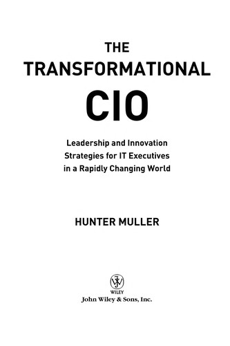 The Transformational Cio: Leadership And Innovation Strategies For It Executives In A Rapidly Changing World
