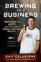 Brewing Up A Business: Adventures In Beer From The Founder Of Dogfish Head Craft Brewery, Revised And Updated