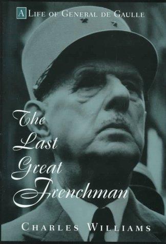 The Last Great Frenchman: A Life Of General De Gaulle